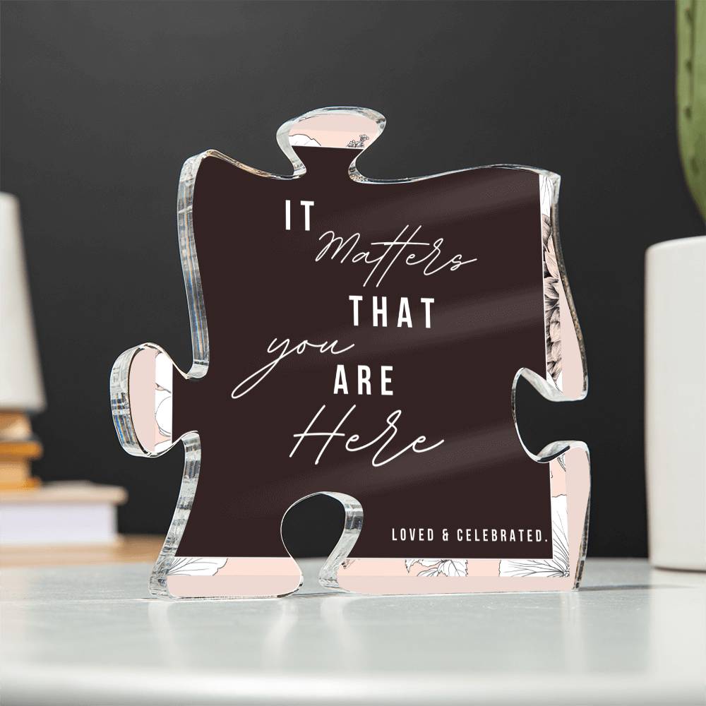 Acrylic Puzzle Gift, It Matters You Are Here – BANDARI