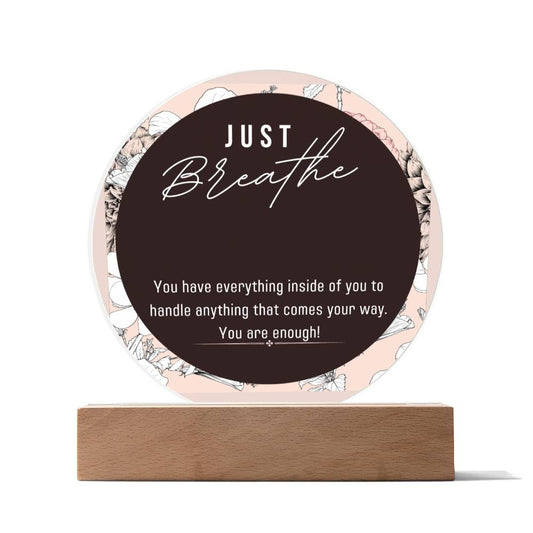 Acrylic Circle Plaque, Just Breathe Encouragement Gift