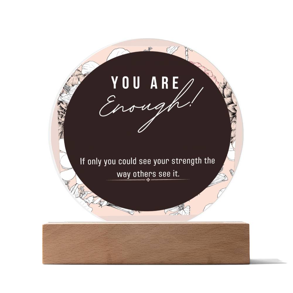 Acrylic Circle Plaque, You Enough Encouragement