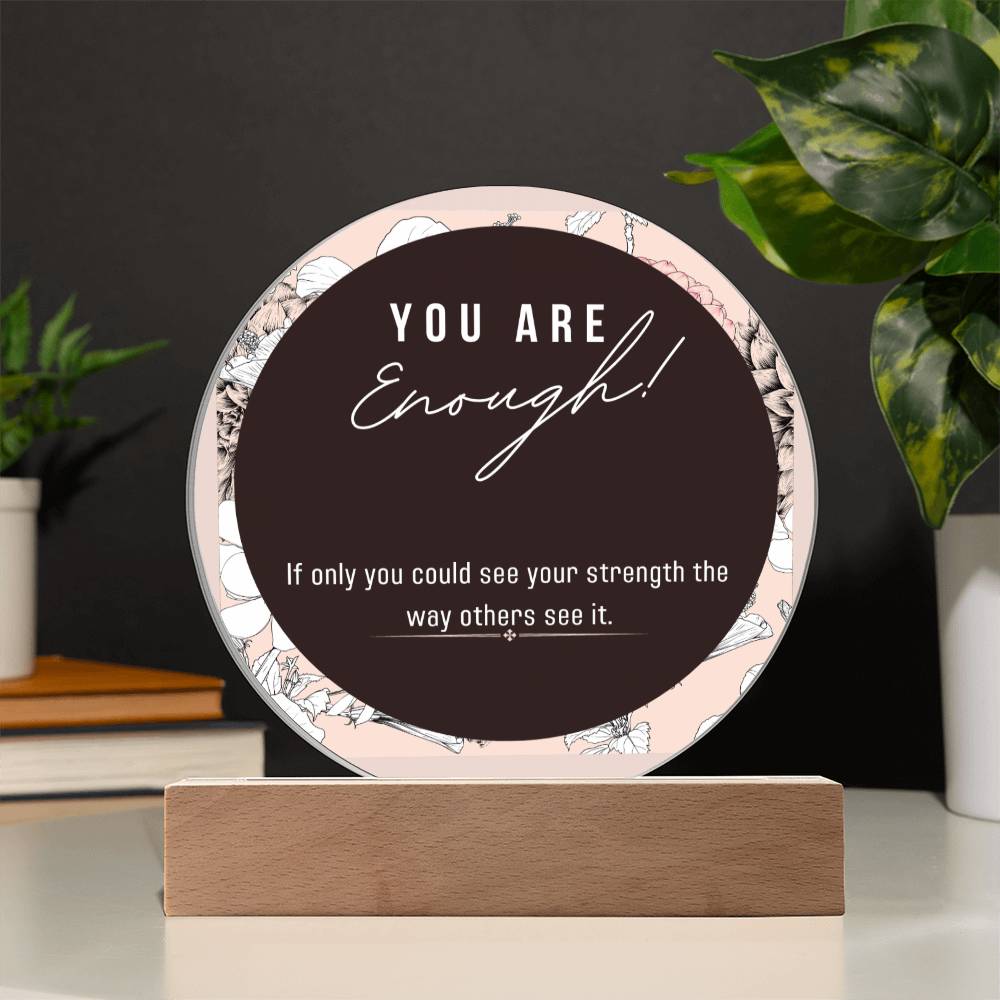 Acrylic Circle Plaque, You Enough Encouragement