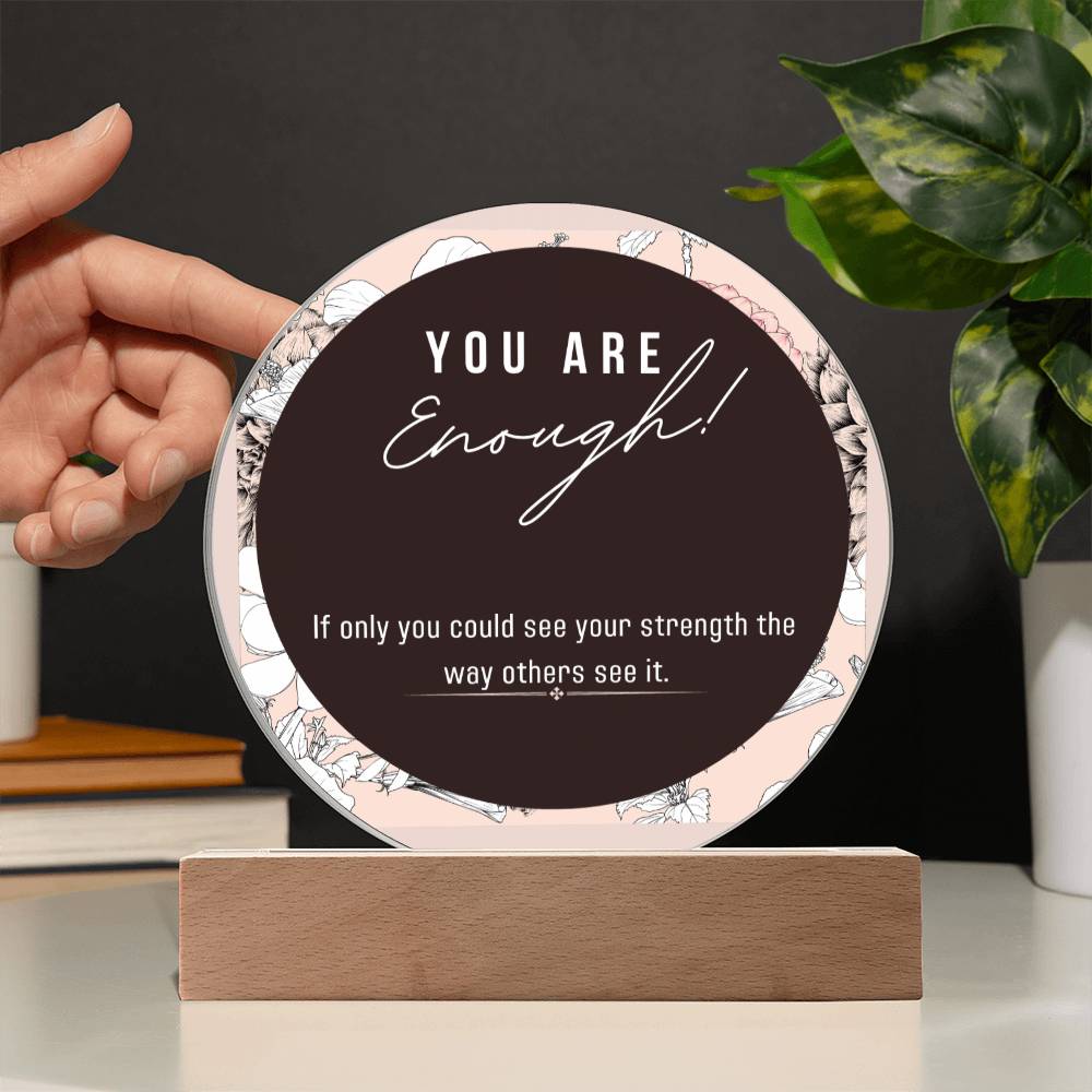 Acrylic Circle Plaque, You Enough Encouragement