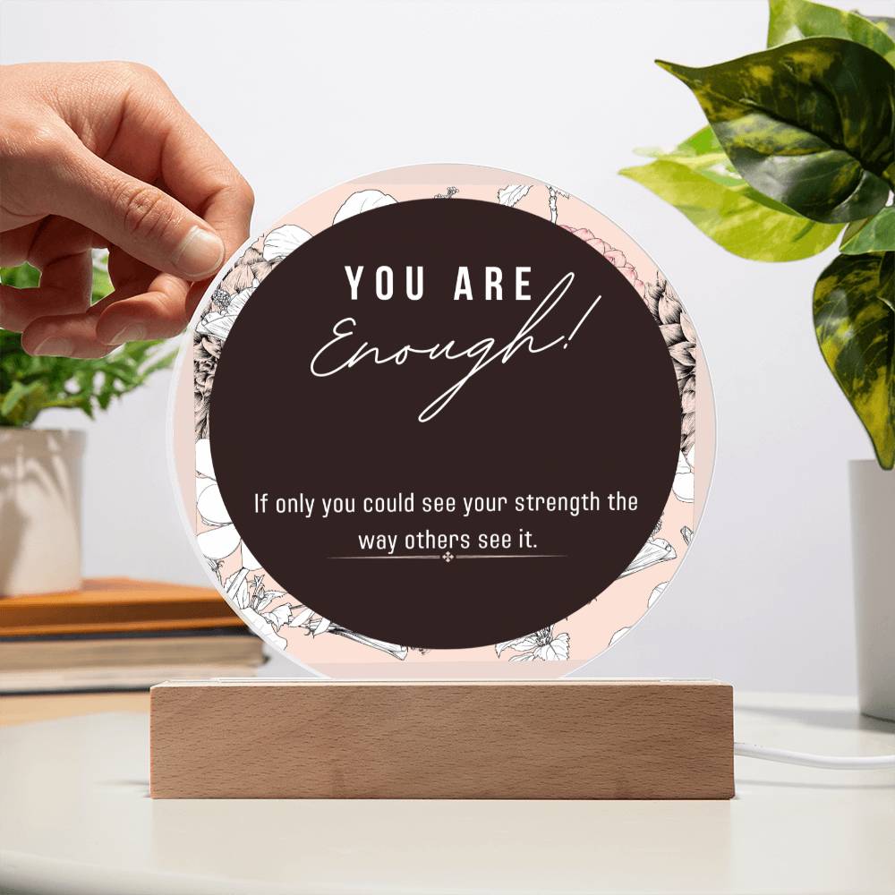 Acrylic Circle Plaque, You Enough Encouragement